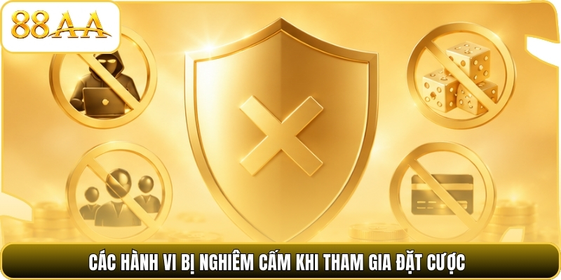 Các hành vi bị nghiêm cấm khi tham gia đặt cược
