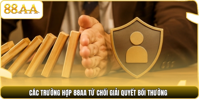 Các trường hợp 88AA từ chối giải quyết bồi thường