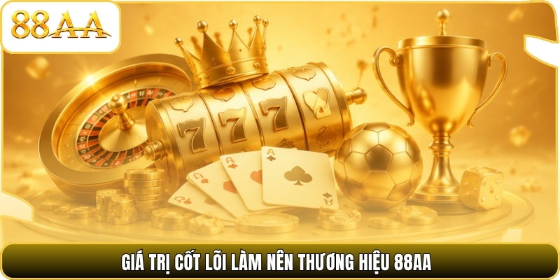 Giá trị cốt lõi làm nên thương hiệu 88AA