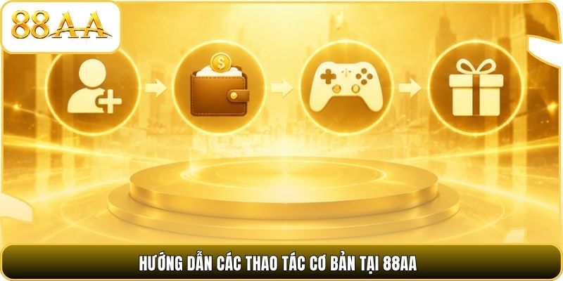 Hướng dẫn các thao tác cơ bản tại 88AA