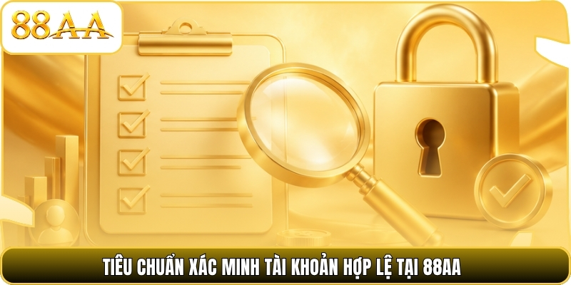 Tiêu chuẩn xác minh tài khoản hợp lệ tại 88AA